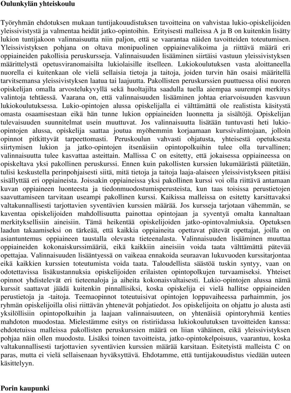 Yleissivistyksen pohjana on oltava monipuolinen oppiainevalikoima ja riittävä määrä eri oppiaineiden pakollisia peruskursseja.