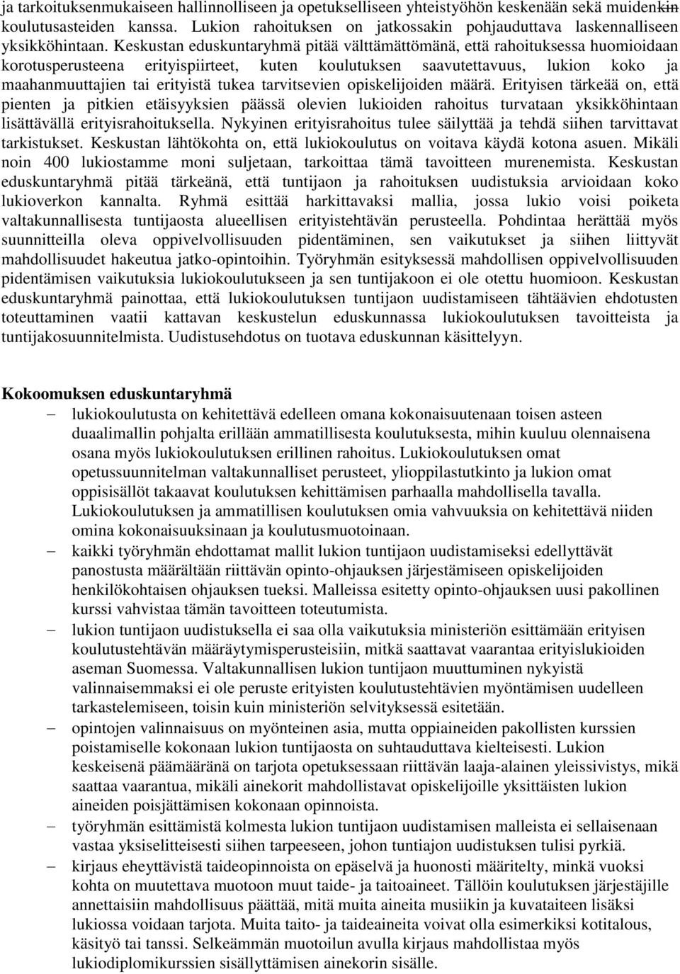 Keskustan eduskuntaryhmä pitää välttämättömänä, että rahoituksessa huomioidaan korotusperusteena erityispiirteet, kuten koulutuksen saavutettavuus, lukion koko ja maahanmuuttajien tai erityistä tukea