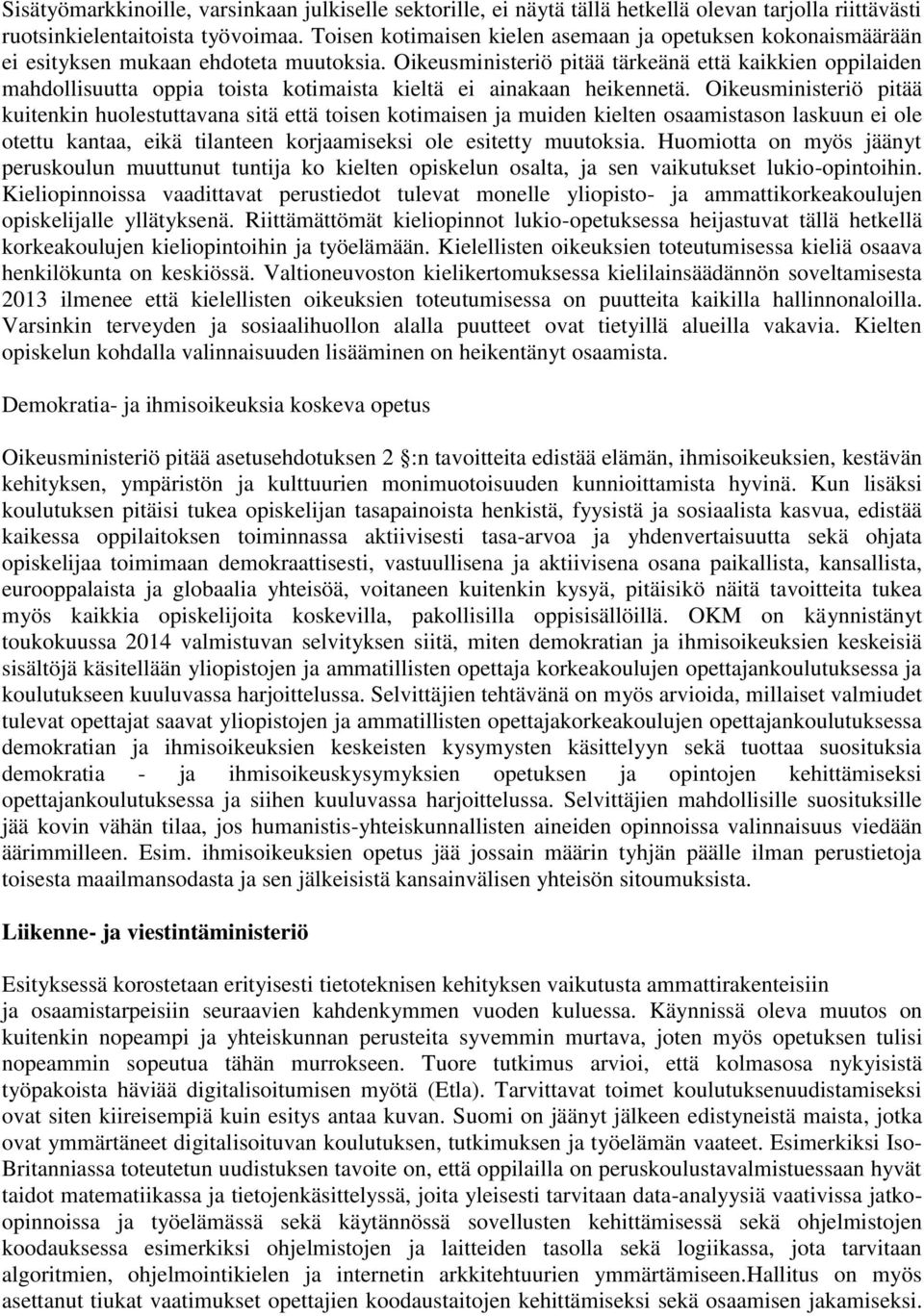 Oikeusministeriö pitää tärkeänä että kaikkien oppilaiden mahdollisuutta oppia toista kotimaista kieltä ei ainakaan heikennetä.