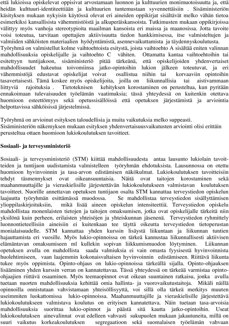 Tutkimusten mukaan oppikirjoissa välittyy myös vanhoja stereotypioita maailman kansoista eri maissa ja maanosissa.