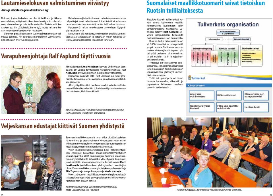 Elokuvan piti alkuperäisen suunnitelman mukaan valmistua jouluksi, nyt seuraava mahdollinen valmistumisajankohta on ensi vuoden puolella. Rahoituksen järjestäminen on ratkaisevassa asemassa.