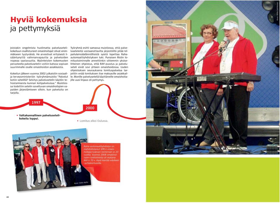 Myönteisten kokemusten perusteella palvelusetelin voitiin katsoa sopivan suurimmalle osalle omaishoidon asiakkaista.