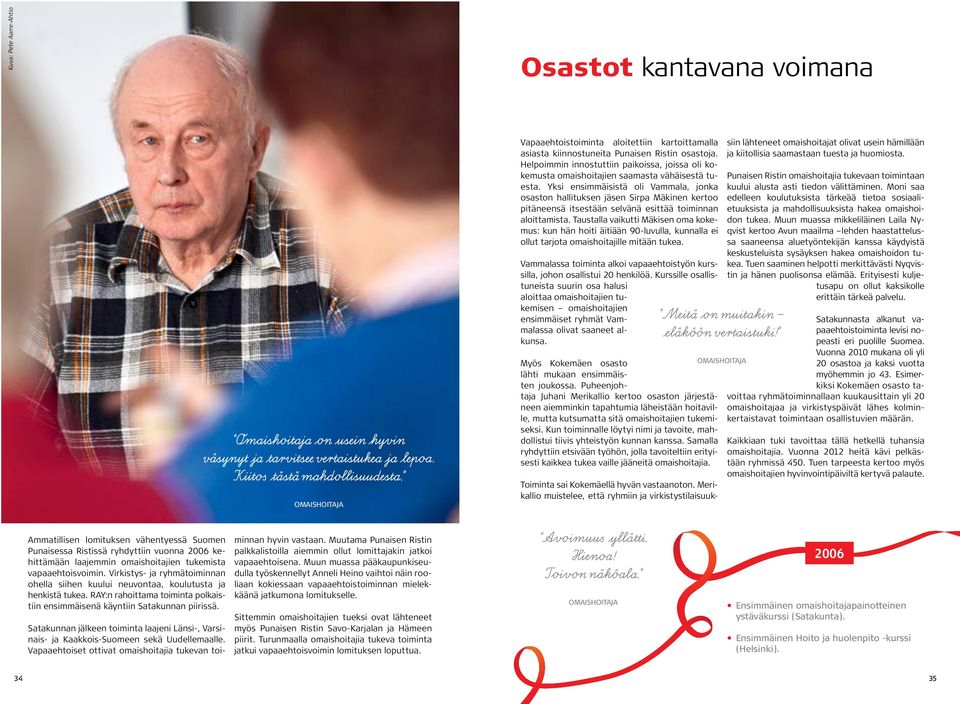 Helpoimmin innostuttiin paikoissa, joissa oli kokemusta omaishoitajien saamasta vähäisestä tuesta.