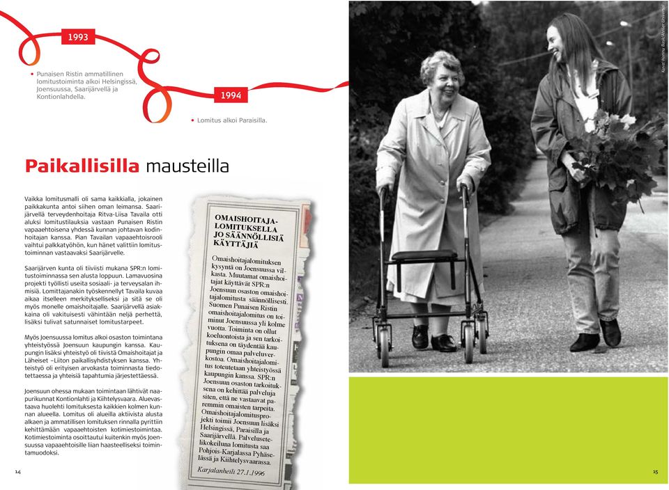 Saarijärvellä terveydenhoitaja Ritva-Liisa Tavaila otti aluksi lomitustilauksia vastaan Punaisen Ristin vapaaehtoisena yhdessä kunnan johtavan kodinhoitajan kanssa.