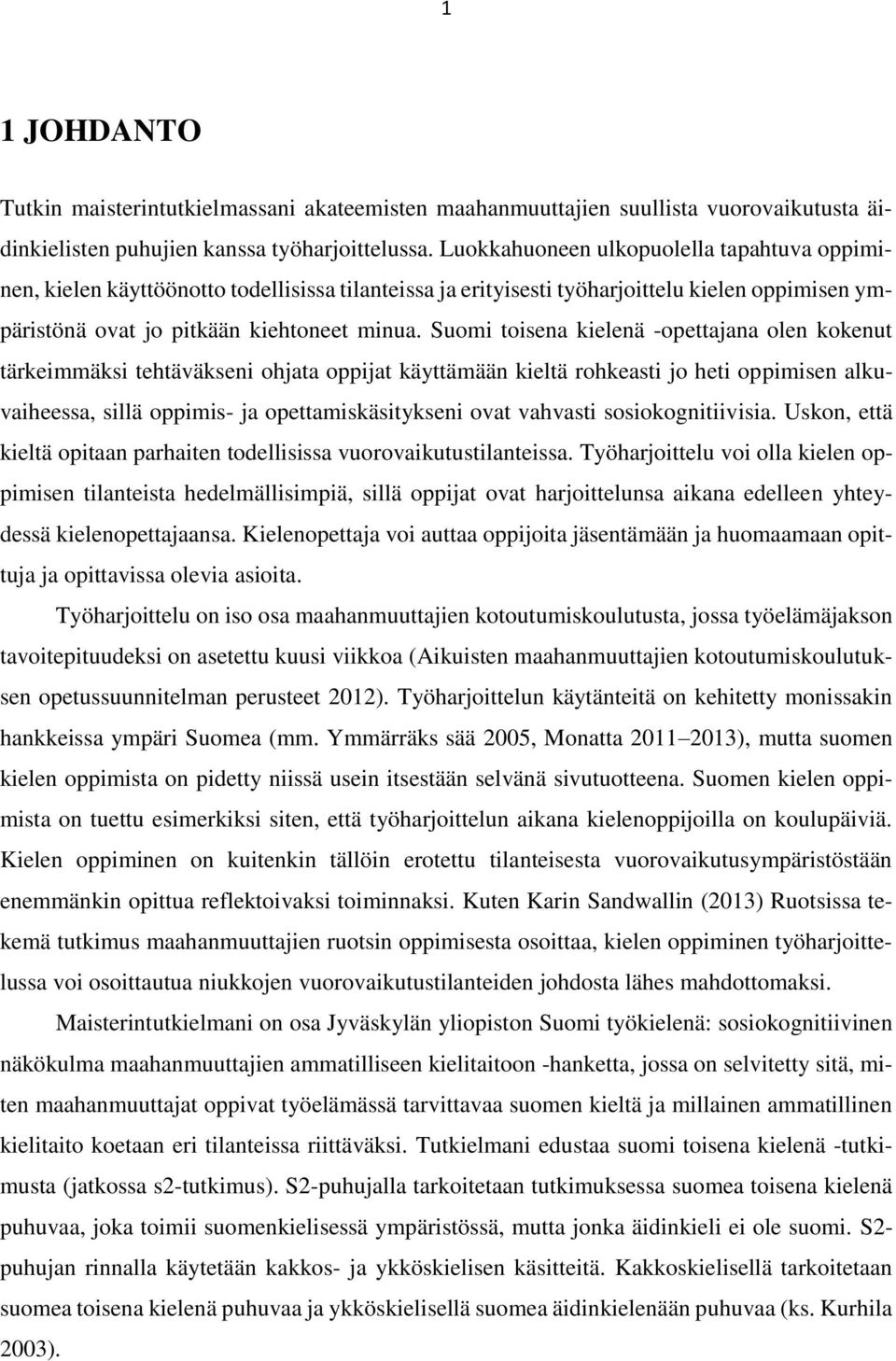 Suomi toisena kielenä -opettajana olen kokenut tärkeimmäksi tehtäväkseni ohjata oppijat käyttämään kieltä rohkeasti jo heti oppimisen alkuvaiheessa, sillä oppimis- ja opettamiskäsitykseni ovat