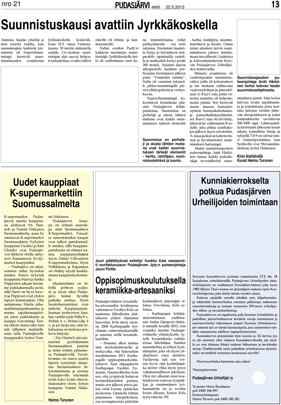 NaSut ovatkin PudU:n kaikkein nuorimpia rastinkiertäjiä. Jyrkkäkoskella heitä oli vanhemman väen ilona tepastelemassa reilut parikymmentä - osa vielä rattaissa.