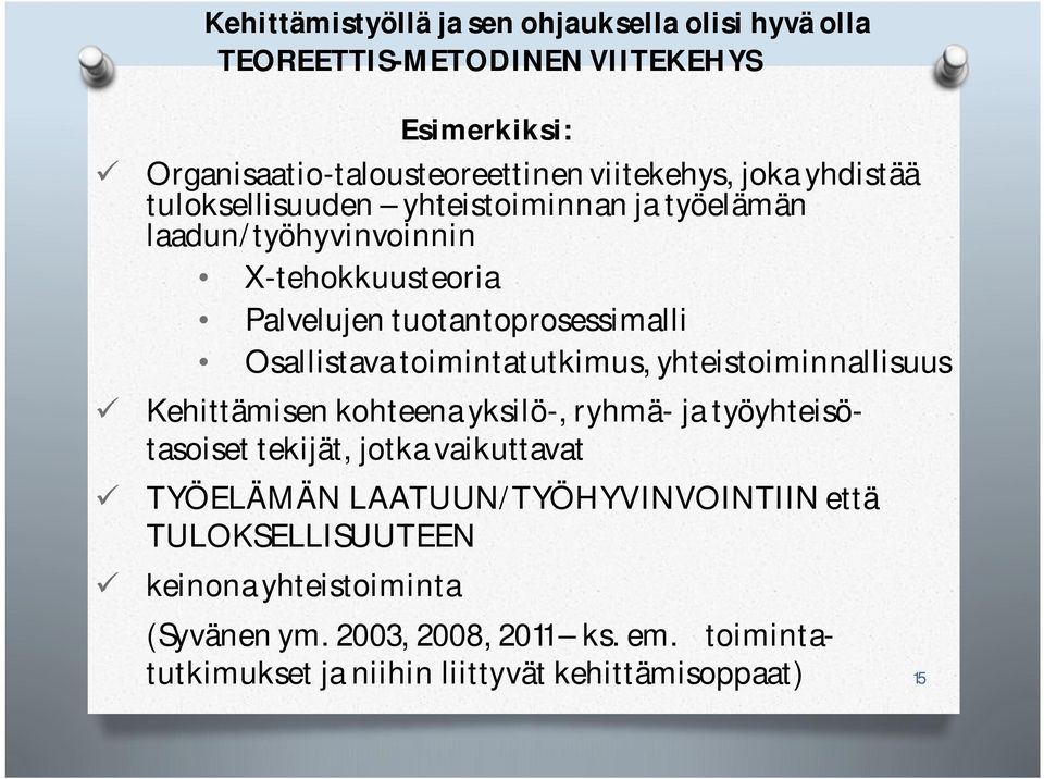 toimintatutkimus, yhteistoiminnallisuus Kehittämisen kohteena yksilö-, ryhmä- ja työyhteisötasoiset tekijät, jotka vaikuttavat TYÖELÄMÄN