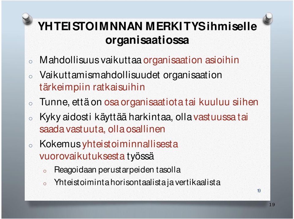 siihen o Kyky aidosti käyttää harkintaa, olla vastuussa tai saada vastuuta, olla osallinen o Kokemus