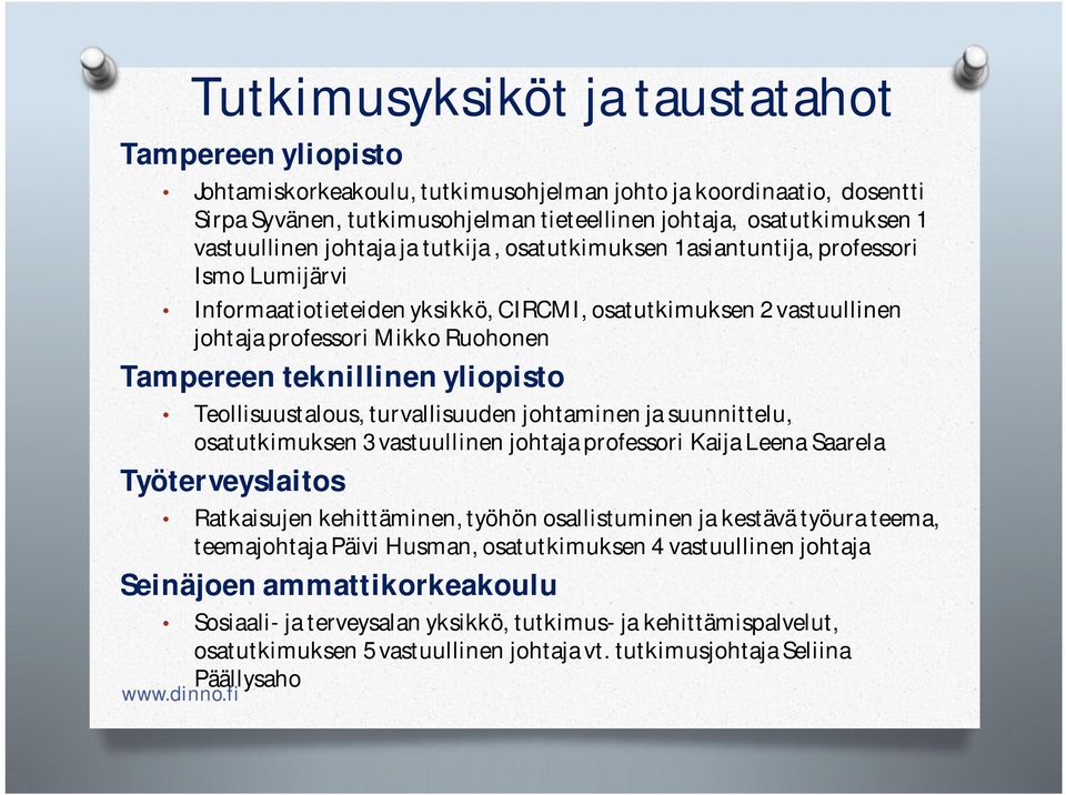 Tampereen teknillinen yliopisto Teollisuustalous, turvallisuuden johtaminen ja suunnittelu, osatutkimuksen 3 vastuullinen johtaja professori Kaija Leena Saarela Työterveyslaitos Ratkaisujen