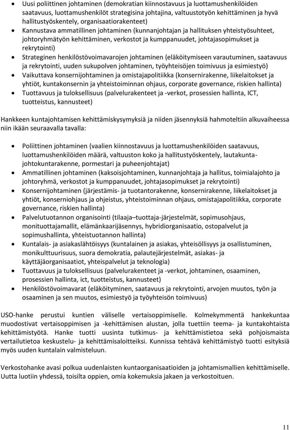 Strateginen henkilöstövoimavarojen johtaminen (eläköitymiseen varautuminen, saatavuus ja rekrytointi, uuden sukupolven johtaminen, työyhteisöjen toimivuus ja esimiestyö) Vaikuttava konsernijohtaminen