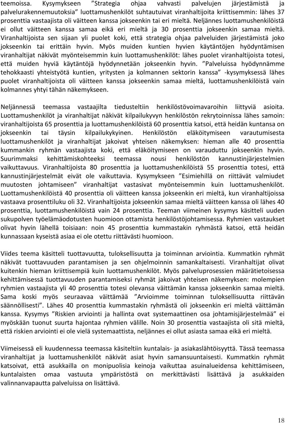 kanssa jokseenkin tai eri mieltä. Neljännes luottamushenkilöistä ei ollut väitteen kanssa samaa eikä eri mieltä ja 30 prosenttia jokseenkin samaa mieltä.