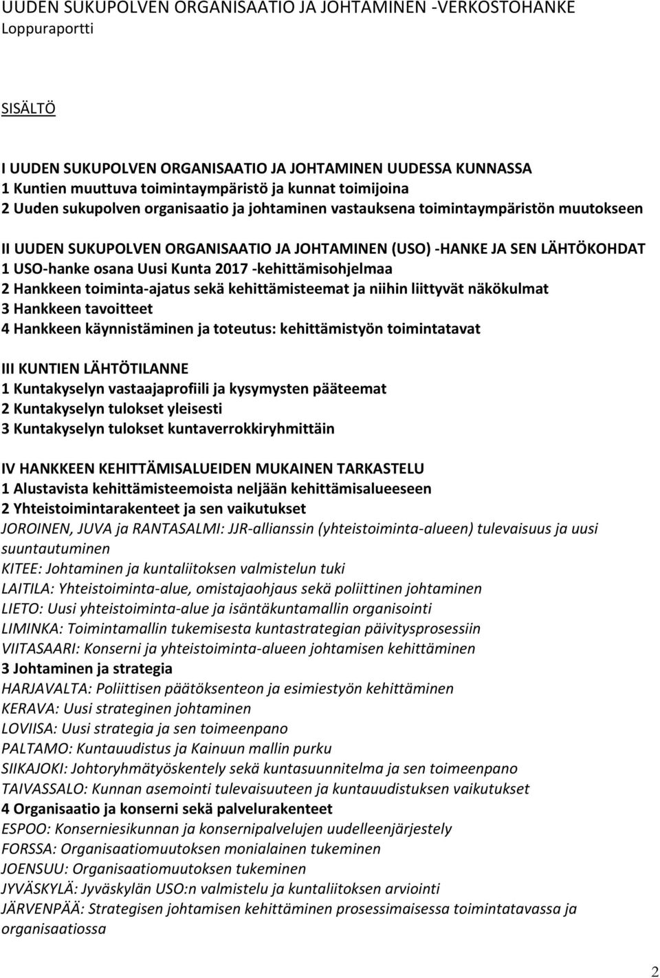 Uusi Kunta 2017 -kehittämisohjelmaa 2 Hankkeen toiminta-ajatus sekä kehittämisteemat ja niihin liittyvät näkökulmat 3 Hankkeen tavoitteet 4 Hankkeen käynnistäminen ja toteutus: kehittämistyön