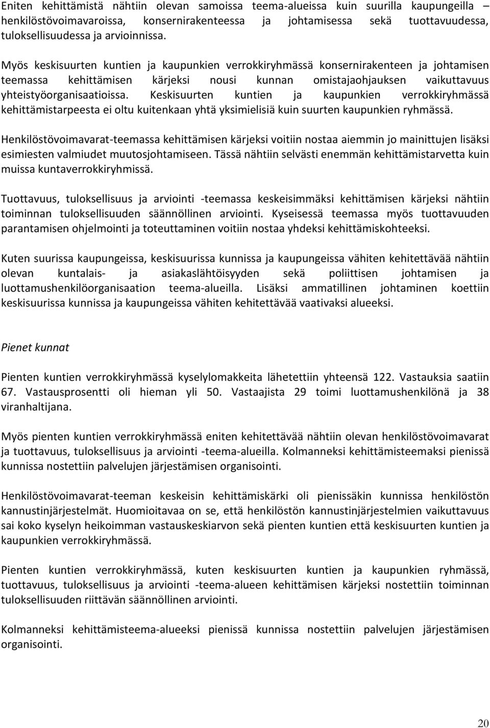 Myös keskisuurten kuntien ja kaupunkien verrokkiryhmässä konsernirakenteen ja johtamisen teemassa kehittämisen kärjeksi nousi kunnan omistajaohjauksen vaikuttavuus yhteistyöorganisaatioissa.