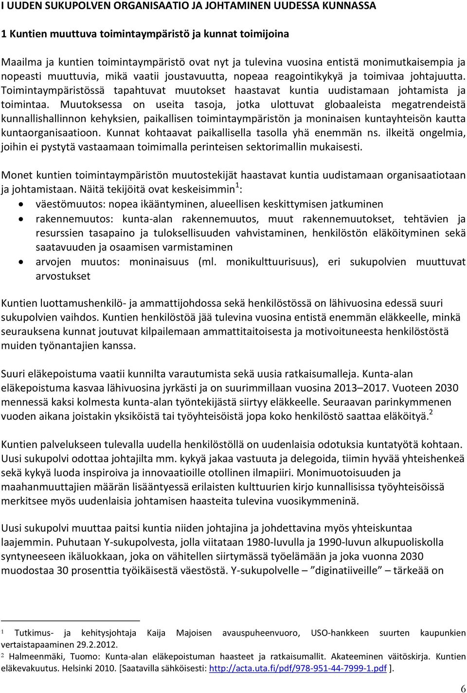 Toimintaympäristössä tapahtuvat muutokset haastavat kuntia uudistamaan johtamista ja toimintaa.
