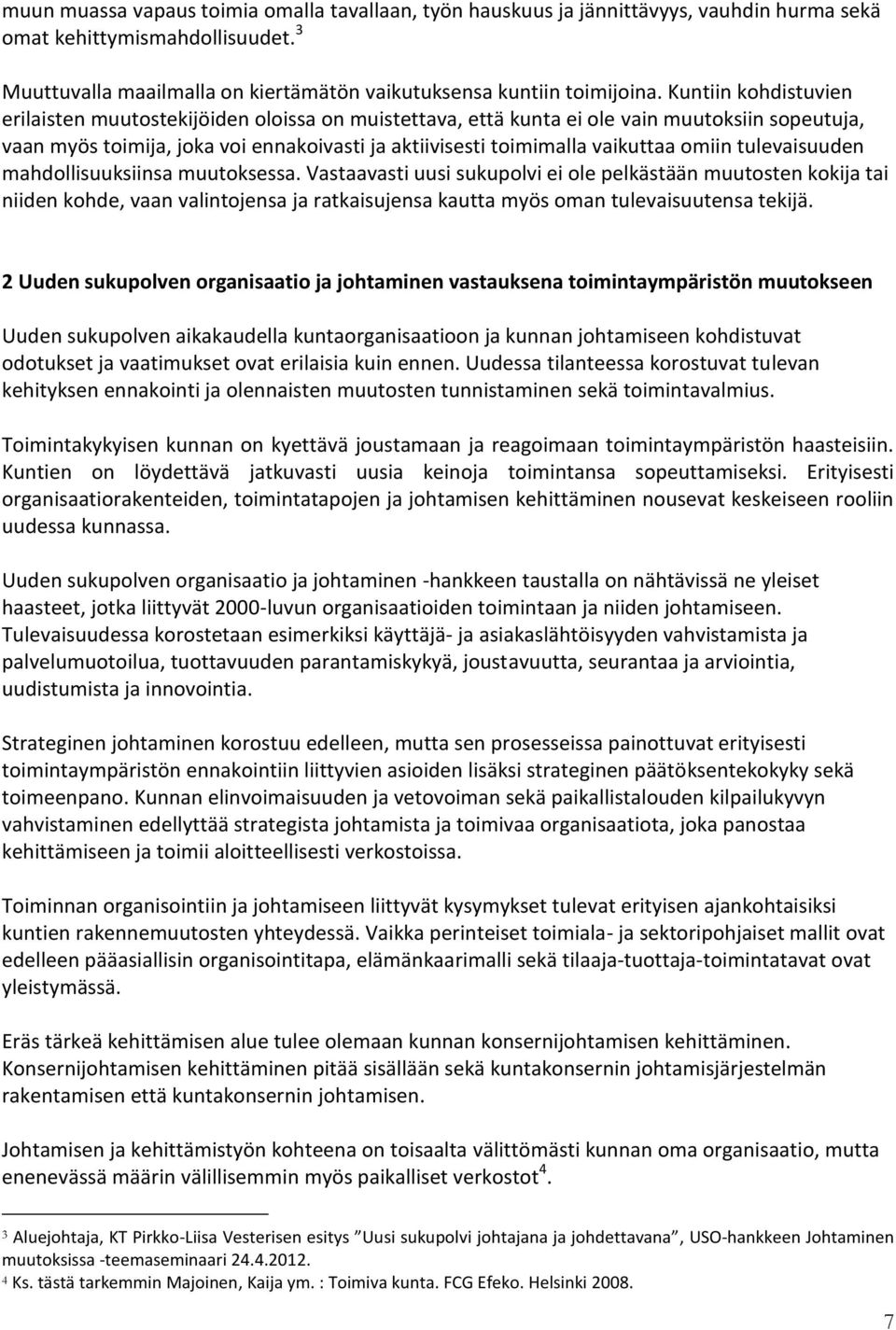 omiin tulevaisuuden mahdollisuuksiinsa muutoksessa.