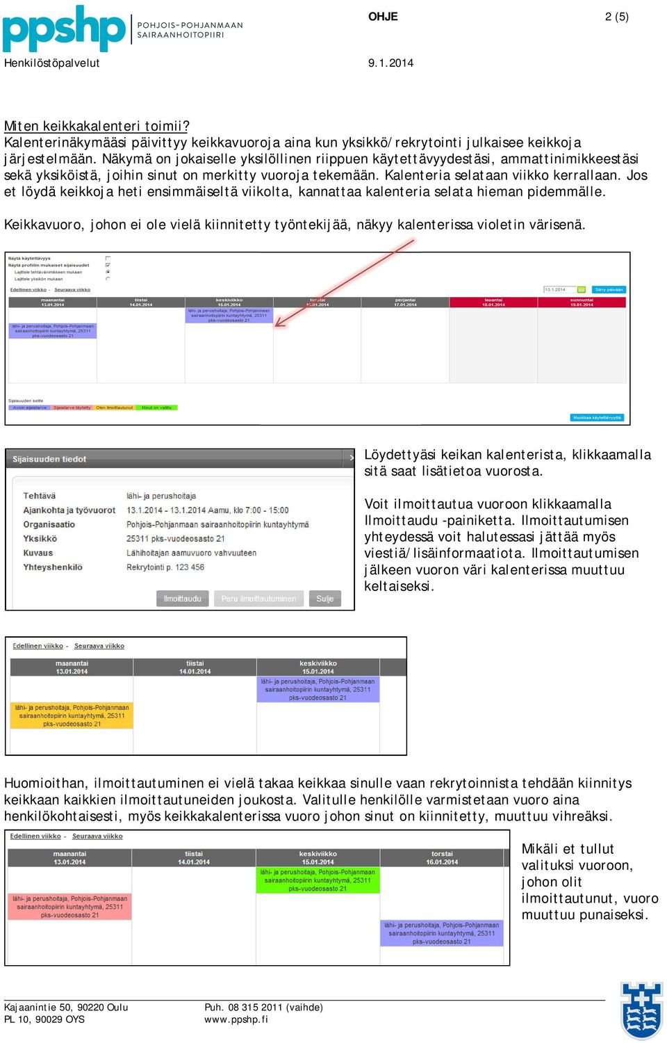 Jos et löydä keikkoja heti ensimmäiseltä viikolta, kannattaa kalenteria selata hieman pidemmälle. Keikkavuoro, johon ei ole vielä kiinnitetty työntekijää, näkyy kalenterissa violetin värisenä.