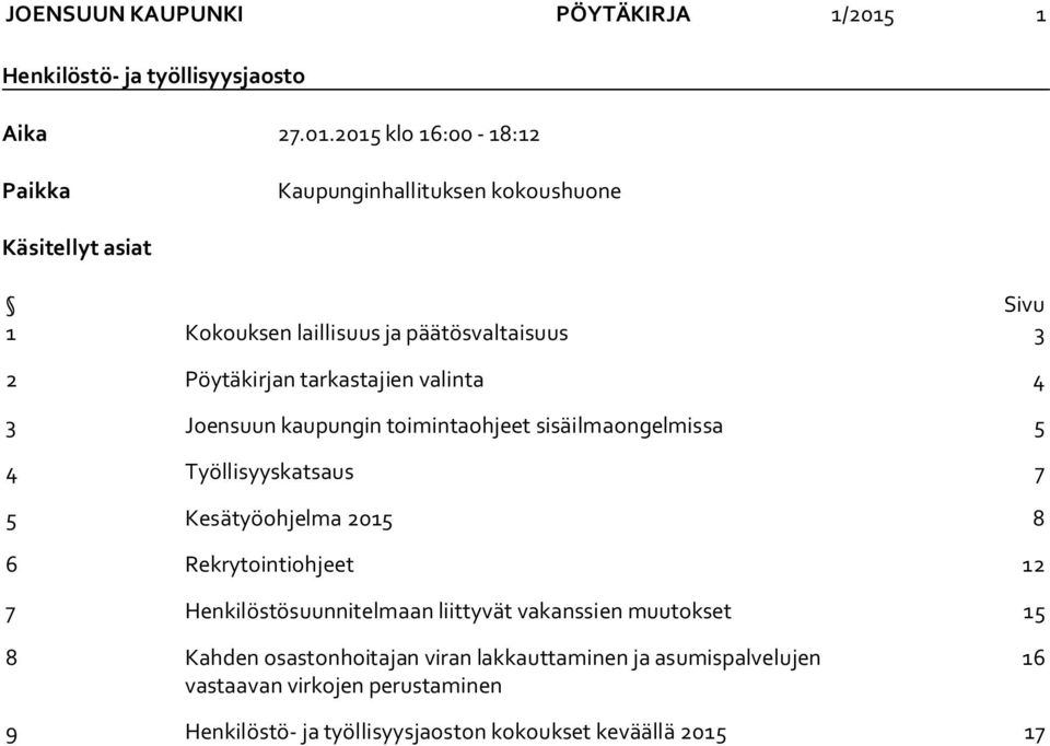 2015 klo 16:00-18:12 Paikka Kaupunginhallituksen kokoushuone Käsitellyt asiat Sivu 1 Kokouksen laillisuus ja päätösvaltaisuus 3 2 Pöytäkirjan