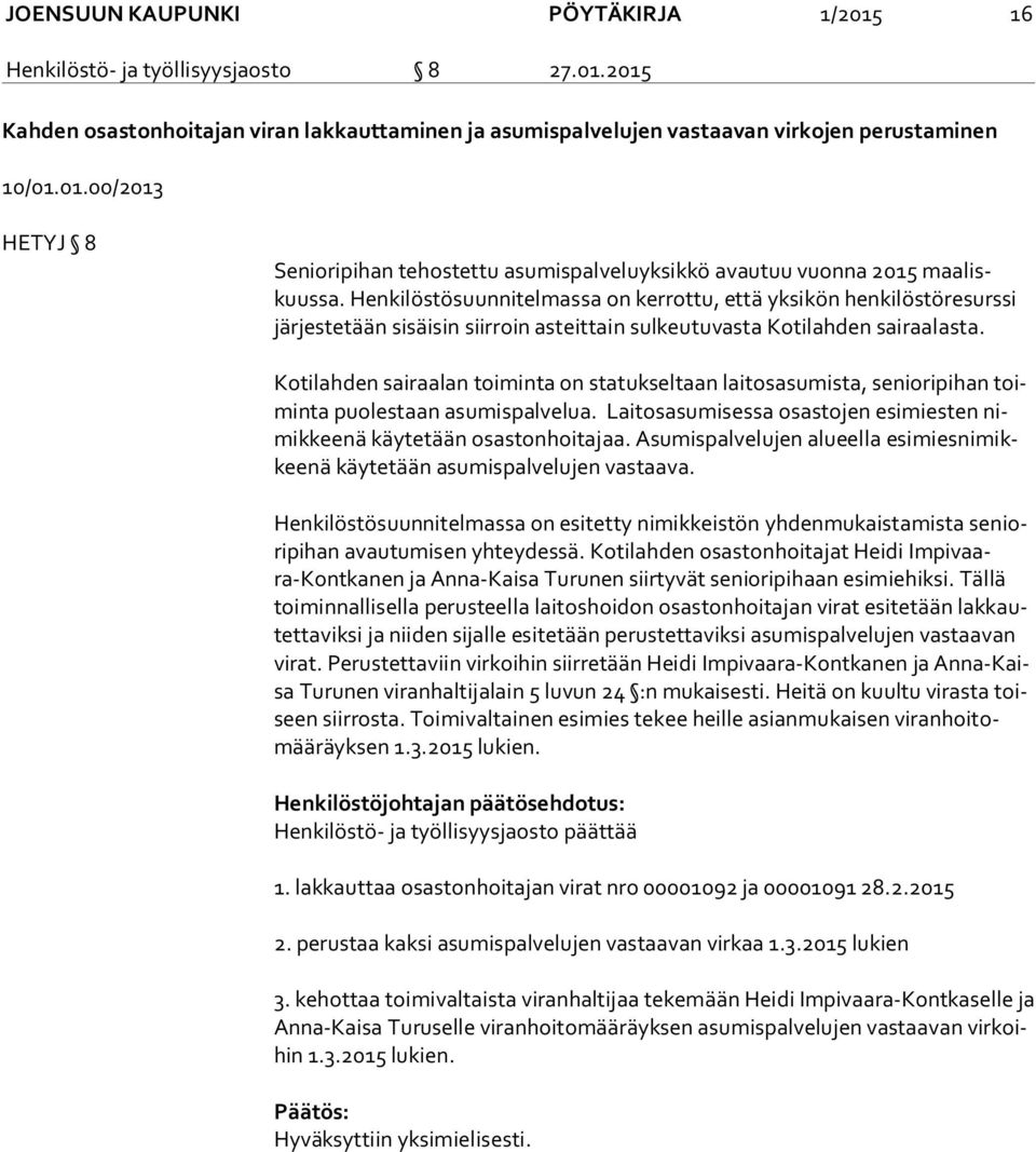 Kotilahden sairaalan toiminta on statukseltaan laitosasumista, senioripihan toimin ta puolestaan asumispalvelua. Laitosasumisessa osastojen esimiesten nimik kee nä käytetään osastonhoitajaa.