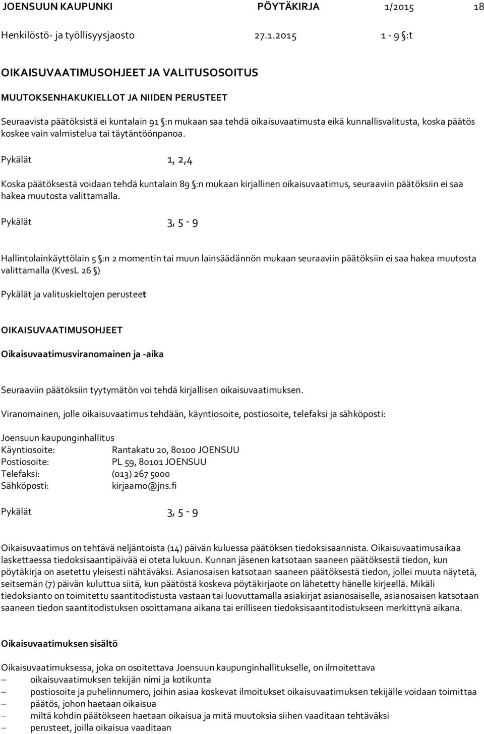 oikaisuvaatimusta eikä kunnallisvalitusta, koska päätös koskee vain valmistelua tai täytäntöönpanoa.