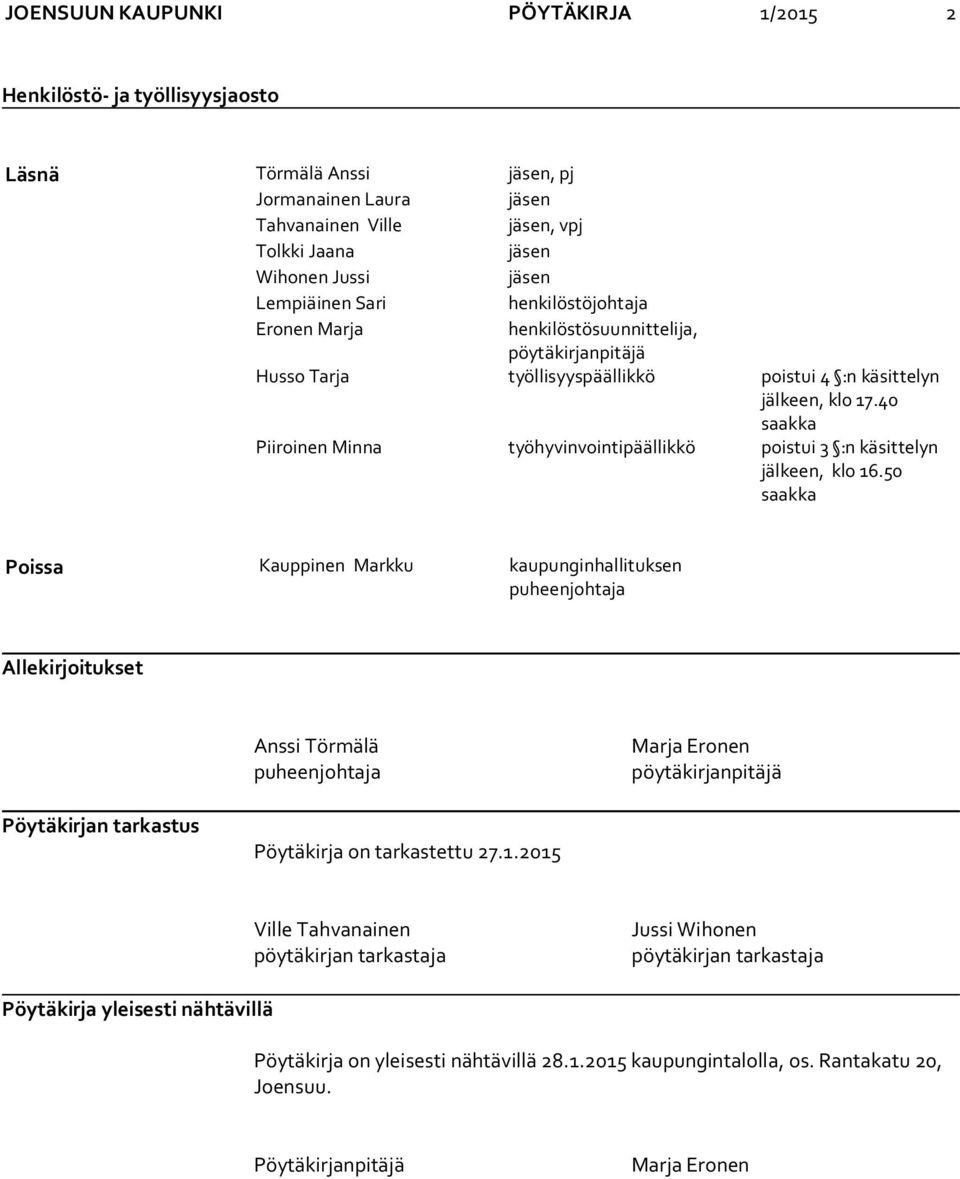 40 saakka Piiroinen Minna työhyvinvointipäällikkö poistui 3 :n käsittelyn jälkeen, klo 16.