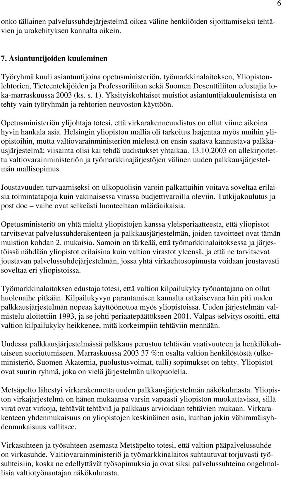 loka-marraskuussa 2003 (ks. s. 1). Yksityiskohtaiset muistiot asiantuntijakuulemisista on tehty vain työryhmän ja rehtorien neuvoston käyttöön.