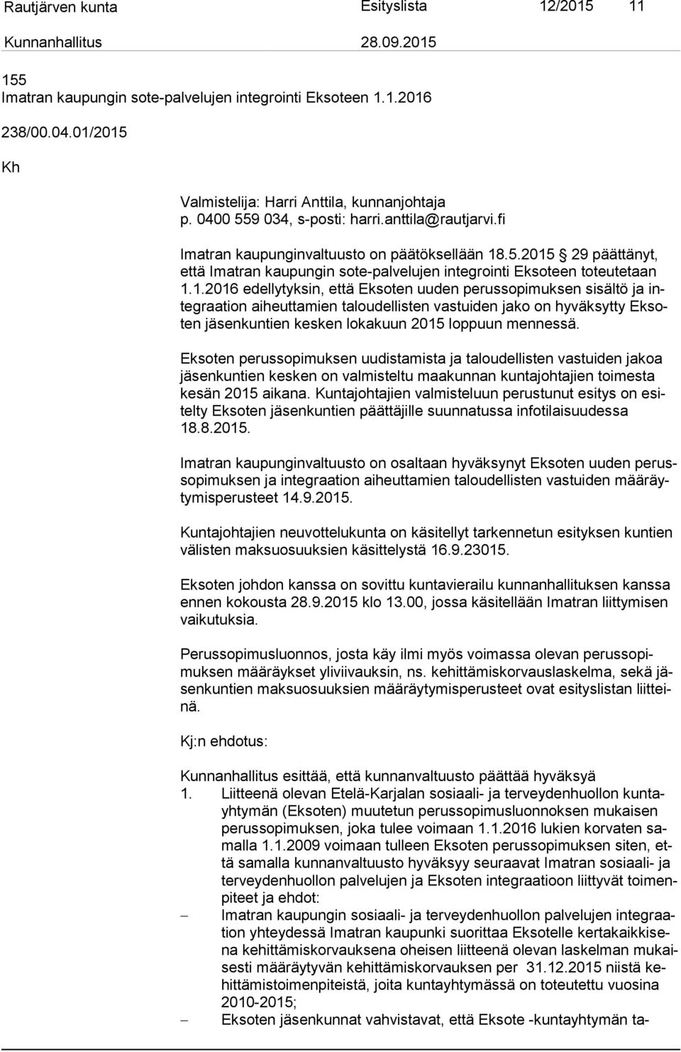 Eksoten perussopimuksen uudistamista ja taloudellisten vastuiden jakoa jä sen kun tien kesken on valmisteltu maakunnan kuntajohtajien toimesta ke sän 2015 aikana.