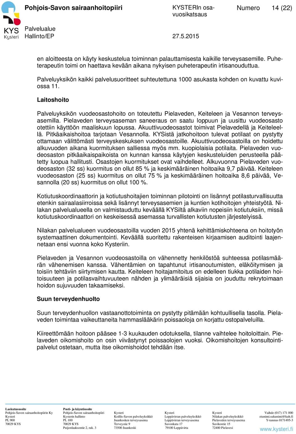 Laitoshoito Palveluyksikön vuodeosastohoito on toteutettu Pielaveden, Keiteleen ja Vesannon terveysasemilla. n saneeraus on saatu loppuun ja uusittu vuodeosasto otettiin käyttöön maaliskuun lopussa.