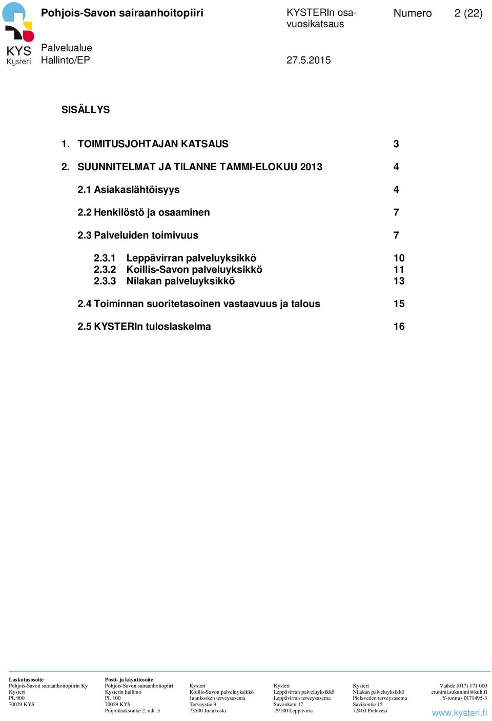 2 Henkilöstö ja osaaminen 7 2.3 Palveluiden toimivuus 7 2.3.1 10 2.3.2 11 2.