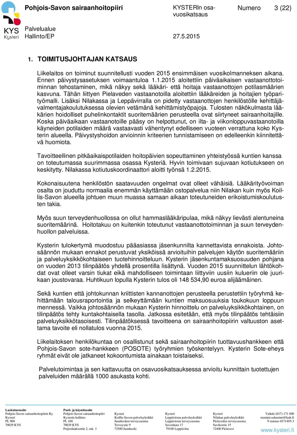Lisäksi Nilakassa ja Leppävirralla on pidetty vastaanottojen henkilöstölle kehittäjävalmentajakoulutuksessa olevien vetämänä kehittämistyöpajoja.