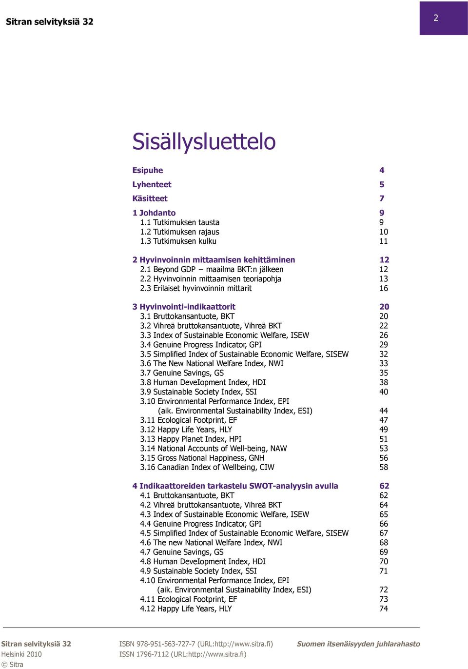 2 Vihreä bruttokansantuote, Vihreä BKT 22 3.3 Index of Sustainable Economic Welfare, ISEW 26 3.4 Genuine Progress Indicator, GPI 29 3.5 Simplified Index of Sustainable Economic Welfare, SISEW 32 3.