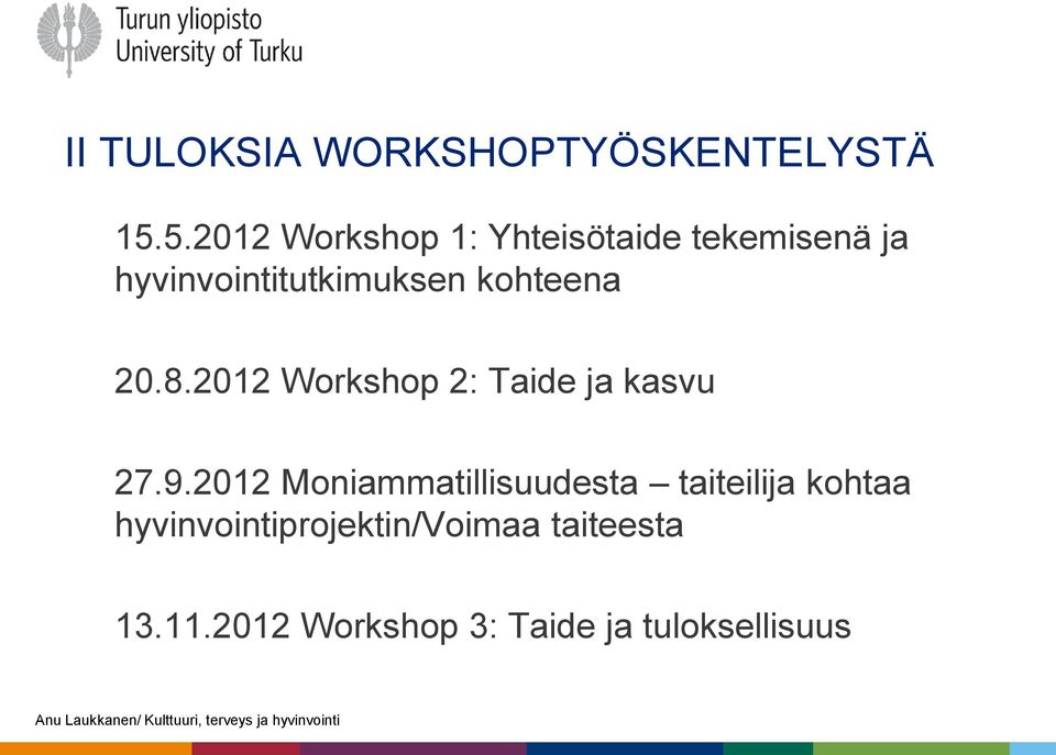 kohteena 20.8.2012 Workshop 2: Taide ja kasvu 27.9.