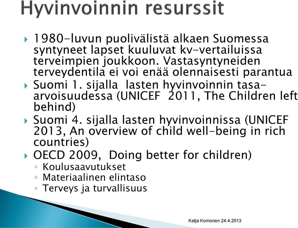 sijalla lasten hyvinvoinnin tasaarvoisuudessa (UNICEF 2011, The Children left behind) Suomi 4.