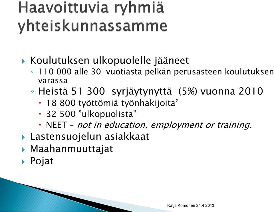 2010 18 800 työttömiä työnhakijoita 32 500 ulkopuolista NEET not in