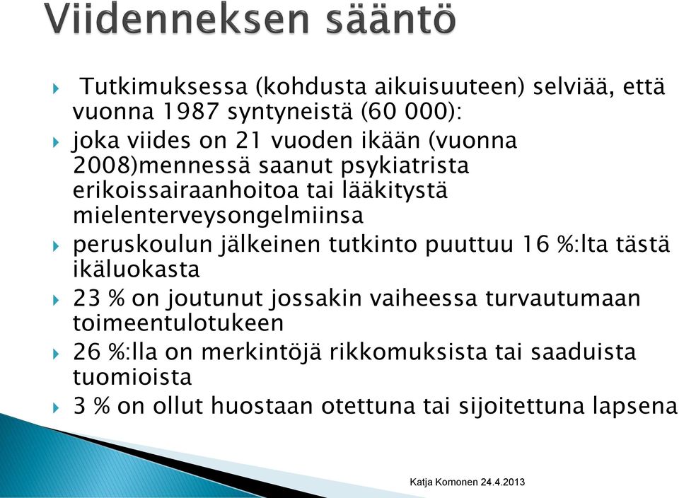 jälkeinen tutkinto puuttuu 16 %:lta tästä ikäluokasta 23 % on joutunut jossakin vaiheessa turvautumaan