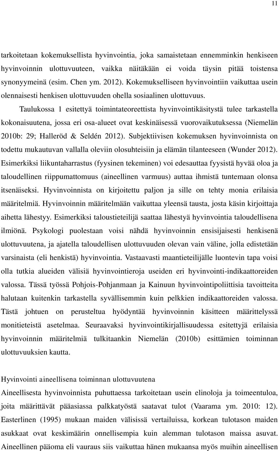 Taulukossa 1 esitettyä toimintateoreettista hyvinvointikäsitystä tulee tarkastella kokonaisuutena, jossa eri osa-alueet ovat keskinäisessä vuorovaikutuksessa (Niemelän 2010b: 29; Halleröd & Seldén