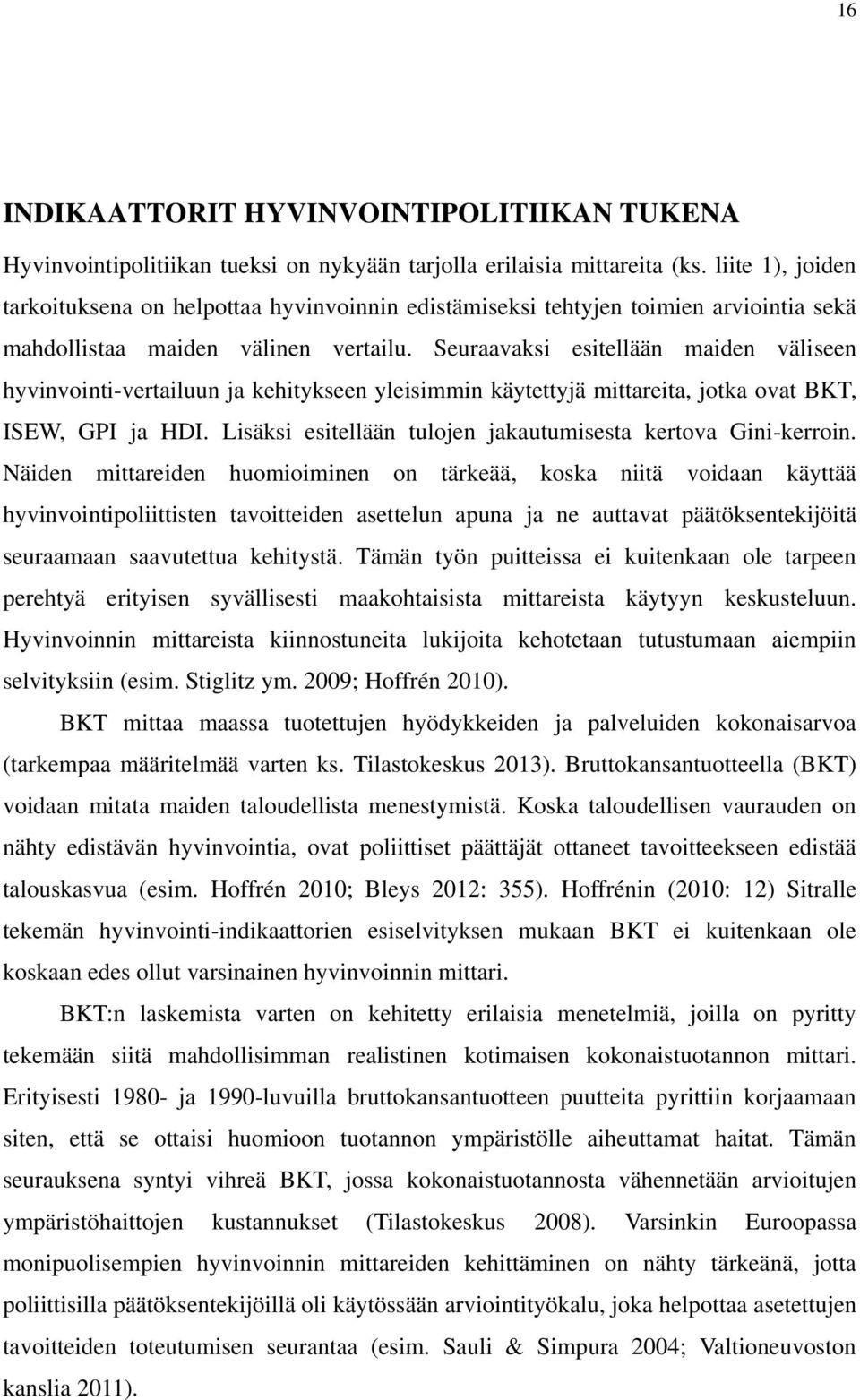 Seuraavaksi esitellään maiden väliseen hyvinvointi-vertailuun ja kehitykseen yleisimmin käytettyjä mittareita, jotka ovat BKT, ISEW, GPI ja HDI.