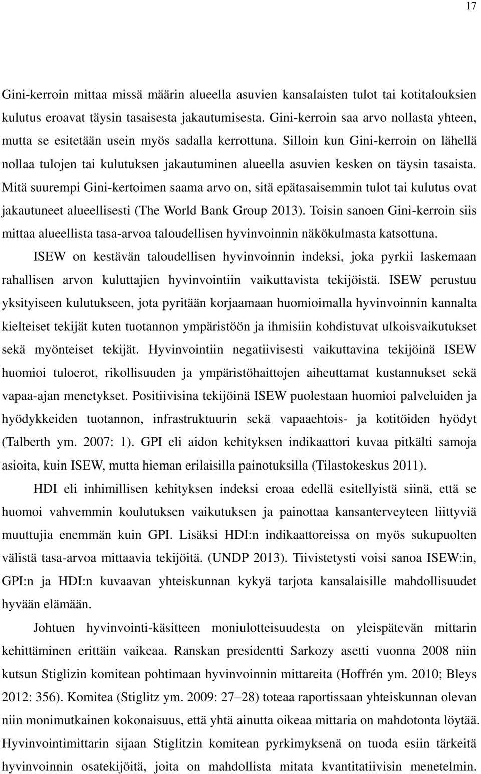 Silloin kun Gini-kerroin on lähellä nollaa tulojen tai kulutuksen jakautuminen alueella asuvien kesken on täysin tasaista.