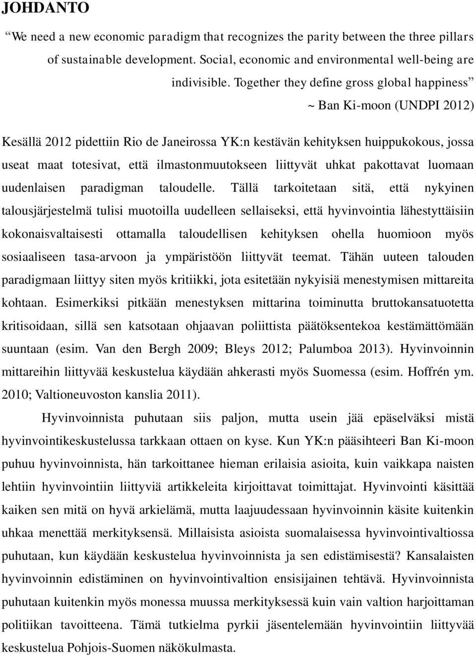 ilmastonmuutokseen liittyvät uhkat pakottavat luomaan uudenlaisen paradigman taloudelle.