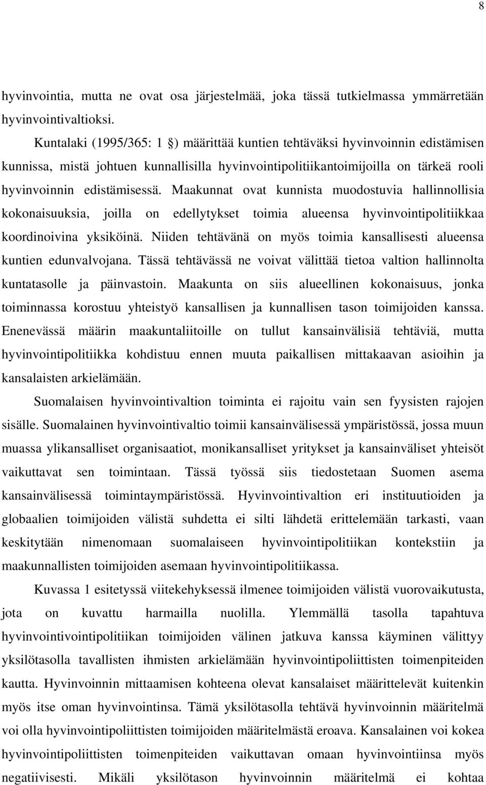 Maakunnat ovat kunnista muodostuvia hallinnollisia kokonaisuuksia, joilla on edellytykset toimia alueensa hyvinvointipolitiikkaa koordinoivina yksiköinä.