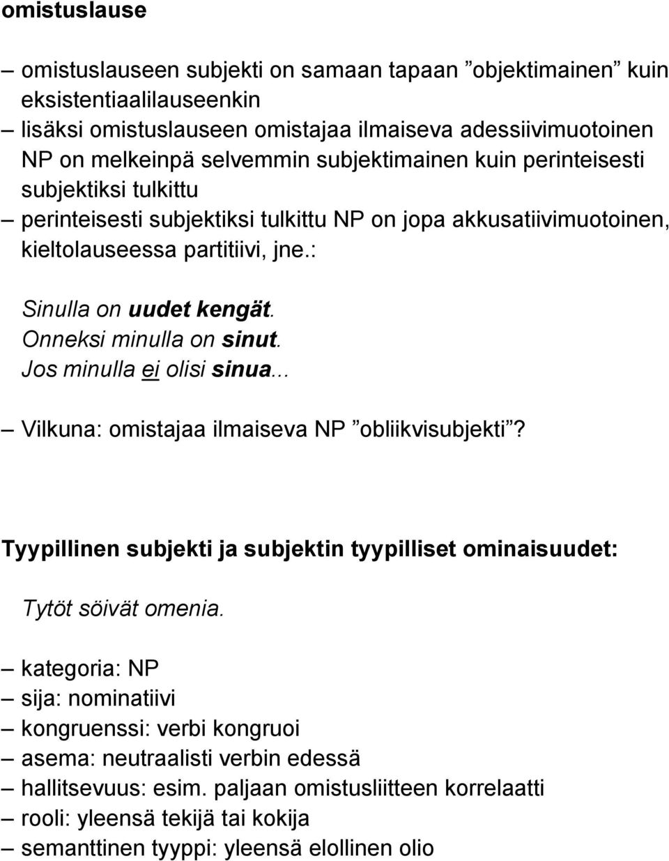 Onneksi minulla on sinut. Jos minulla ei olisi sinua... Vilkuna: omistajaa ilmaiseva NP obliikvisubjekti? Tyypillinen subjekti ja subjektin tyypilliset ominaisuudet: Tytöt söivät omenia.