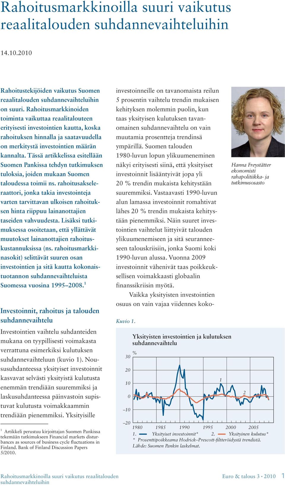 Tässä artikkelissa esitellään Suomen Pankissa tehdyn tutkimuksen tuloksia, joiden mukaan Suomen taloudessa toimii ns.