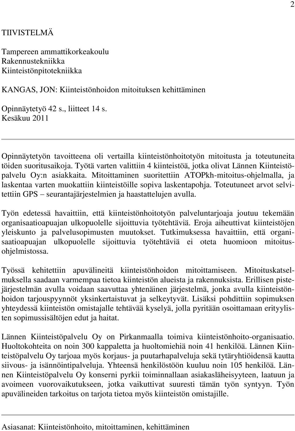 Työtä varten valittiin 4 kiinteistöä, jotka olivat Lännen Kiinteistöpalvelu Oy:n asiakkaita.