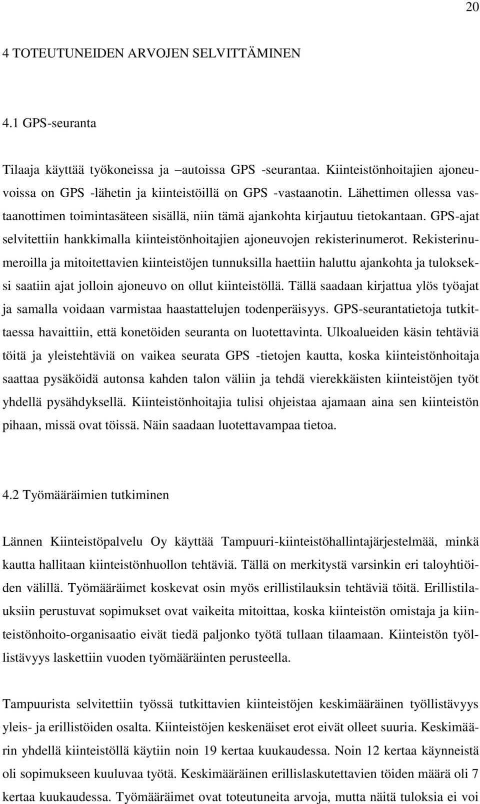 GPS-ajat selvitettiin hankkimalla kiinteistönhoitajien ajoneuvojen rekisterinumerot.