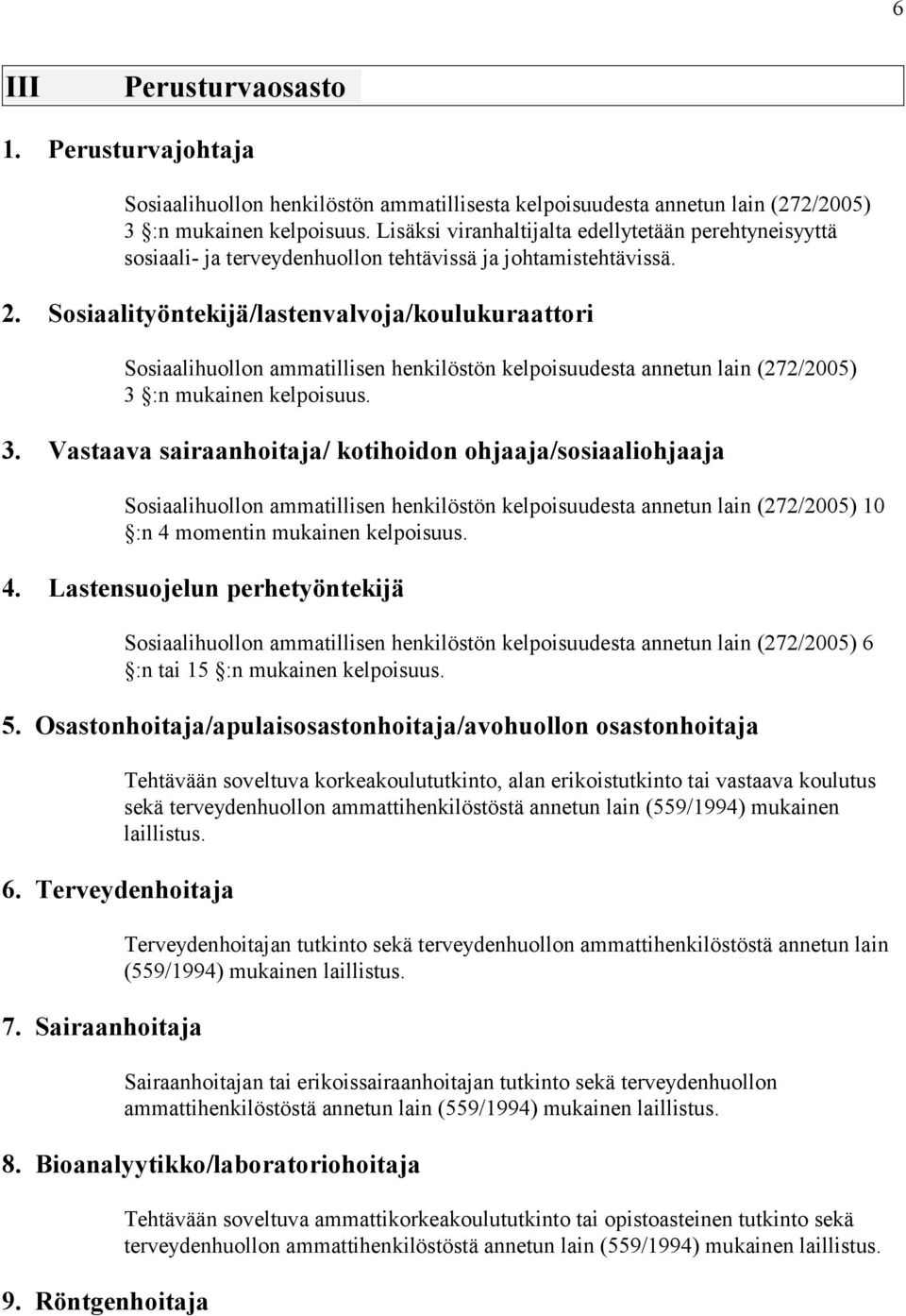 Sosiaalityöntekijä/lastenvalvoja/koulukuraattori Sosiaalihuollon ammatillisen henkilöstön kelpoisuudesta annetun lain (272/2005) 3 