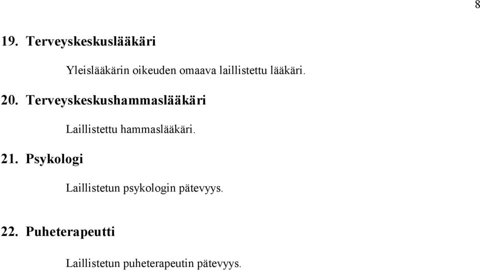 Terveyskeskushammaslääkäri Laillistettu hammaslääkäri. 21.