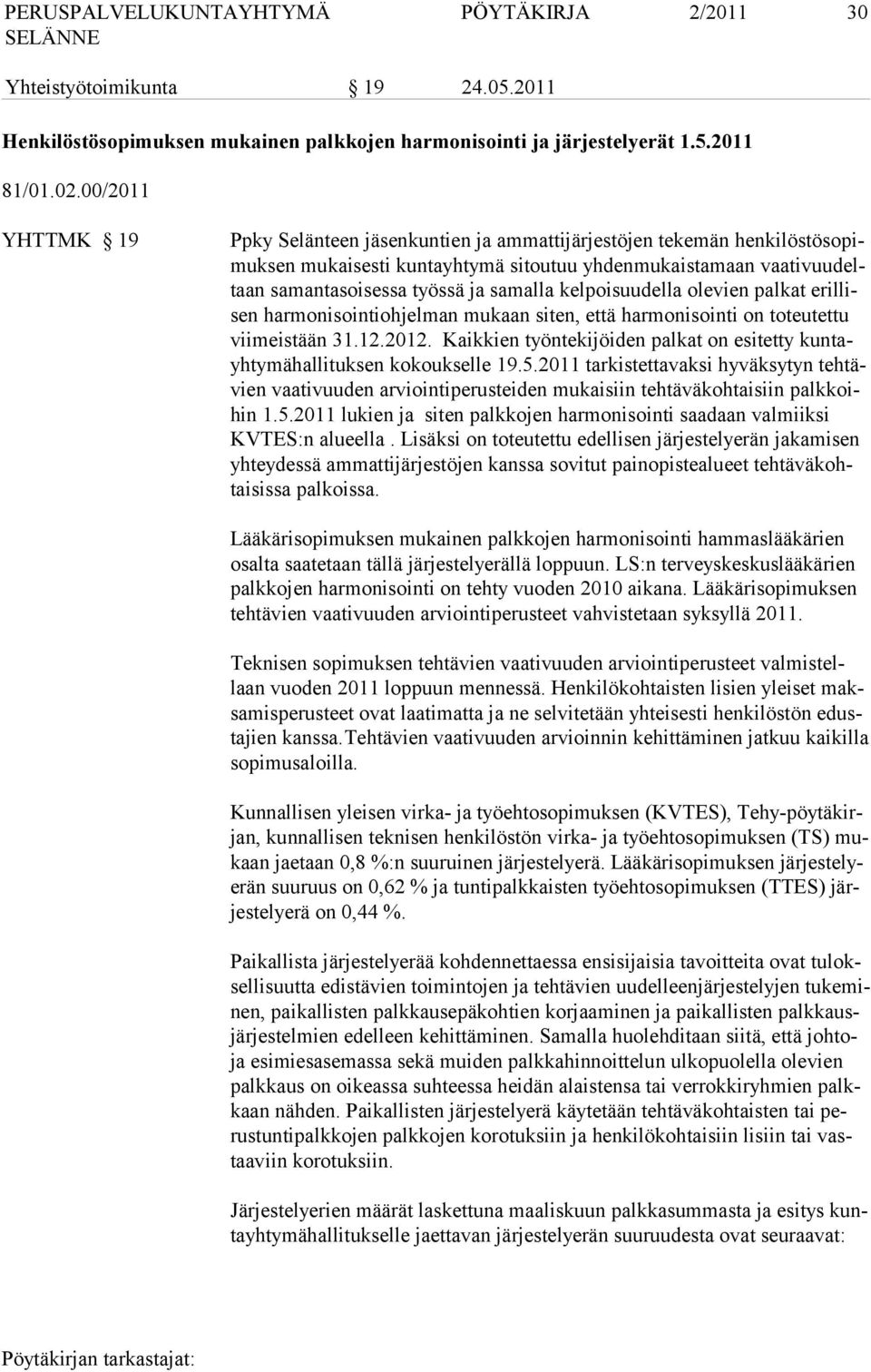 samalla kelpoisuudella olevien palkat erillisen harmonisointiohjelman mukaan siten, että harmonisointi on toteutettu viimeistään 31.12.2012.