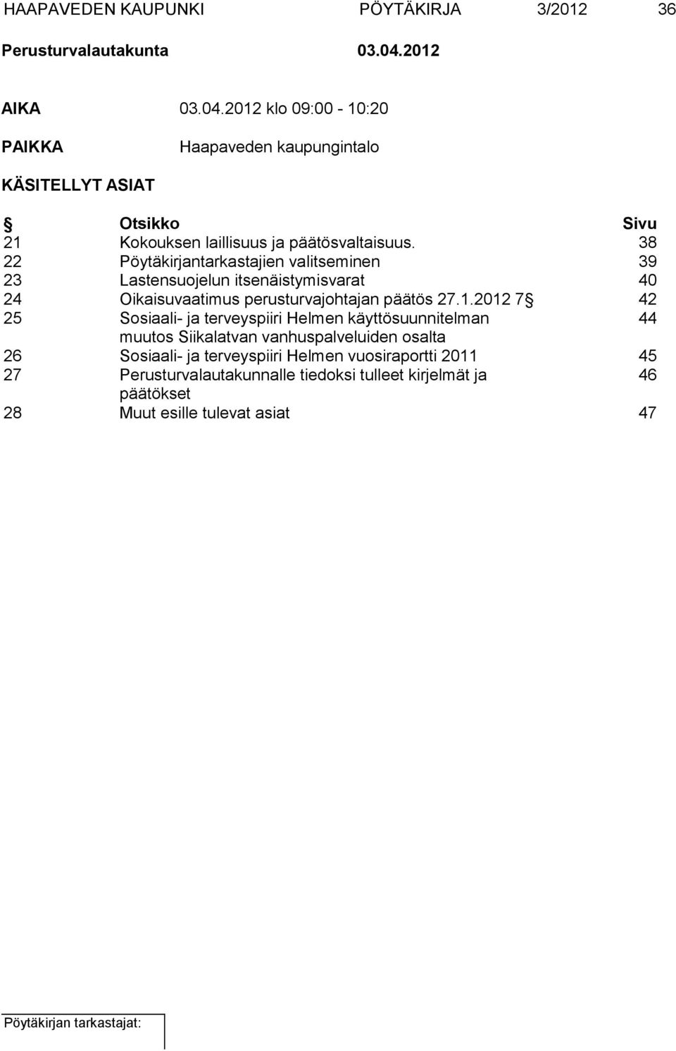 38 22 Pöytäkirjantarkastajien valitseminen 39 23 Lastensuojelun itsenäistymisvarat 40 24 Oikaisuvaatimus perusturvajohtajan päätös 27.1.