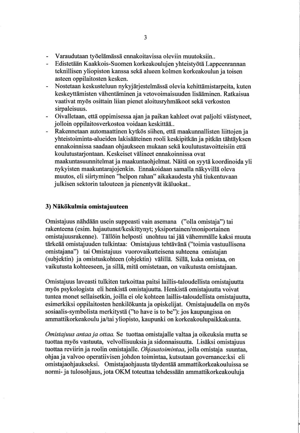 Nostetaan keskusteluun nyky järjestelmässä olevia kehittämistarpeita, kuten keskeytämisten vähentäminen ja vetovoimaisuuden lisääminen.