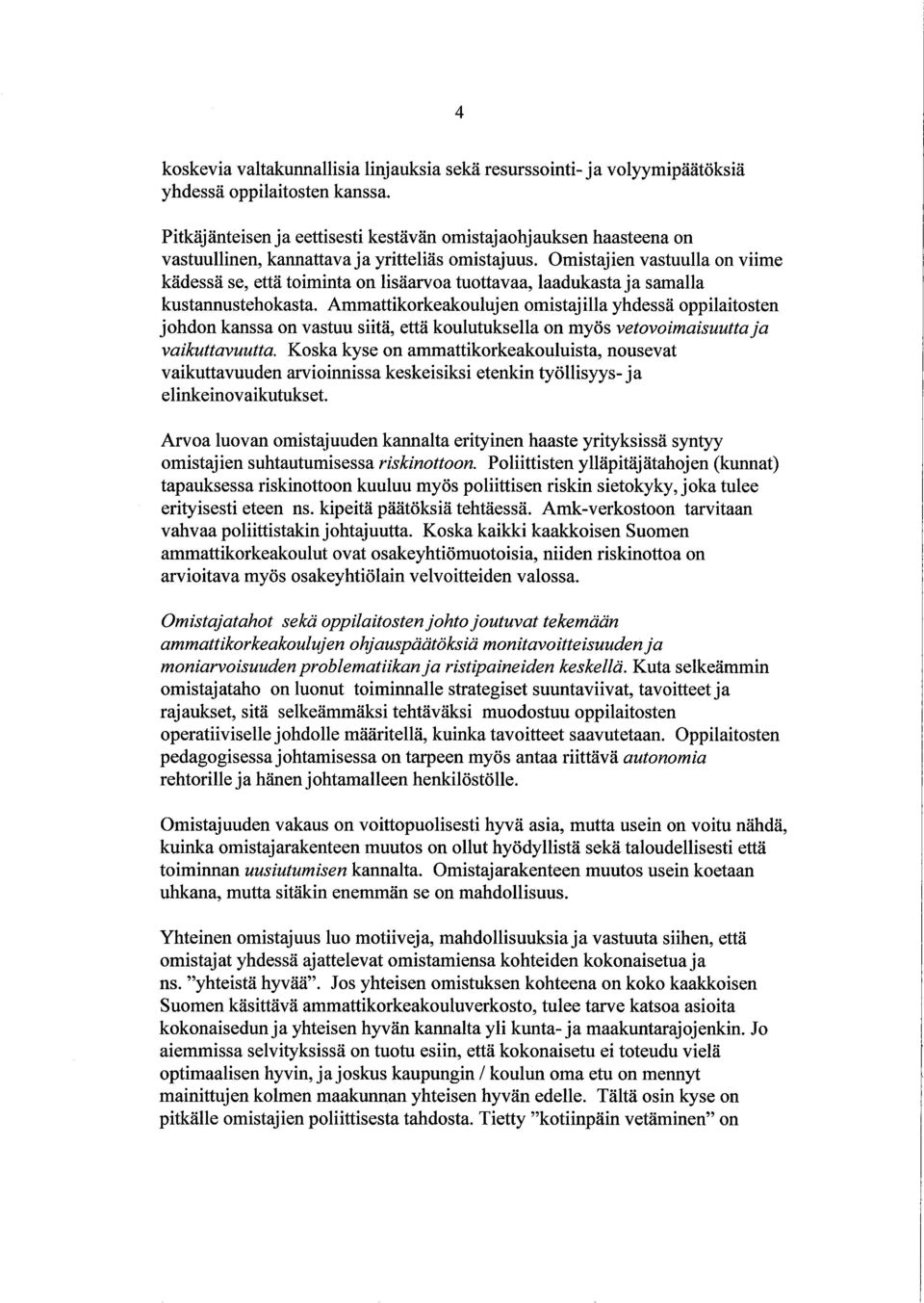 Omistajien vastuulla on viime kädessä se, että toiminta on lisäarvoa tuottavaa, laadukasta ja samalla kustannustehokasta.