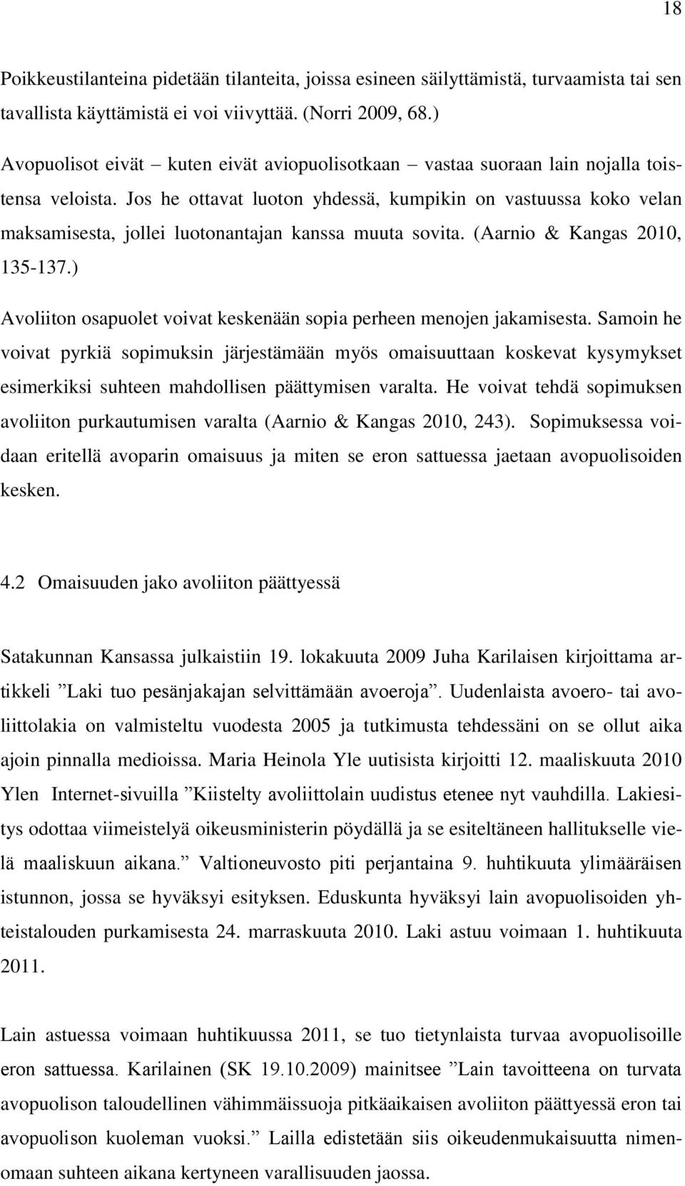 Jos he ottavat luoton yhdessä, kumpikin on vastuussa koko velan maksamisesta, jollei luotonantajan kanssa muuta sovita. (Aarnio & Kangas 2010, 135-137.